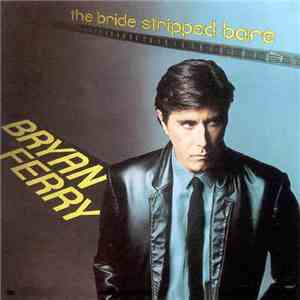 Bryan Ferry - The Bride Stripped Bare