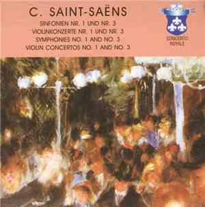 C. Saint-Saëns - Symphonies No. 1 And No. 3 - Violin Concertos No. 1 And No. 3