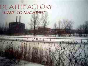 Death Factory  - Slave To Machines