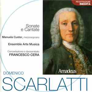 Domenico Scarlatti - Manuela Custer, Ensemble Arte Musica, Francesco Cera - Sonate E Cantate