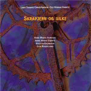 Lars Saabye Christensen • Ole Henrik Giørtz - Anne Marie Almedal, Anne Marie Giørtz, Kristin Kajander, Elin Rosseland - Skrapjern Og Silke