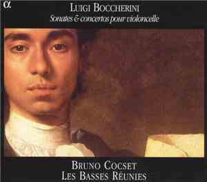 Luigi Boccherini - Bruno Cocset, Les Basses Réunies - Sonates & Concertos Pour Violoncelle