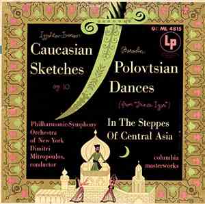 The Philharmonic-Symphony Orchestra Of New York, Dimitri Mitropoulos — Ippolitov-Ivanov • Borodin - Caucasian Sketches; Polovtsian Dances; In The Steppes Of Central Asia