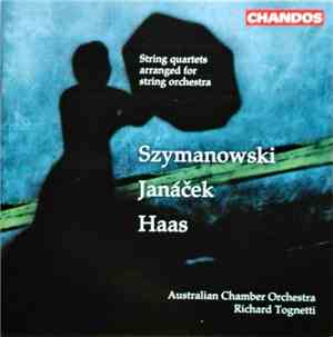 Australian Chamber Orchestra, Richard Tognetti, Janáček, Szymanowski, Haas - String Quartets Arranged For String Orchestra