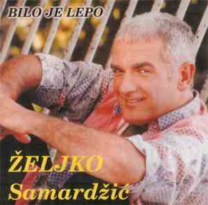 Željko Samardžić - Bilo je lepo