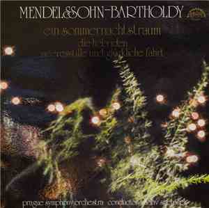 Mendelssohn-Bartholdy, Prague Symphony Orchestra  Conductor: Václav Smetáček - A Midsummer Night's Dream / The Hebrides / Meeresstille Und Glückliche Fahrt