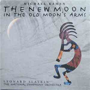 Michael Kamen, National Symphony Orchestra, BBC Symphony Orchestra, Leonard Slatkin - The New Moon In The Old Moon's Arms