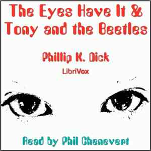 Phillip K. Dick - The Eyes Have It & Tony And The Beetles