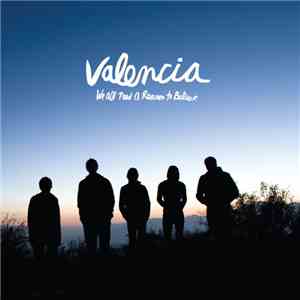 Valencia - We All Need A Reason To Believe