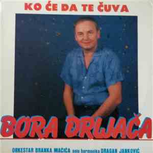 Bora Drljača - Ko Će Da Te Čuva
