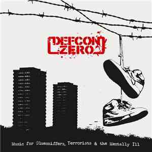 Defcon Zero - Music For Gluesniffers, Terrorists & The Mentally Ill