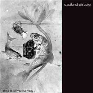 Eastland Disaster - I Think About You Everyday