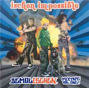 Ischen Impossible - Demolischen - Mixtape Vol. One!