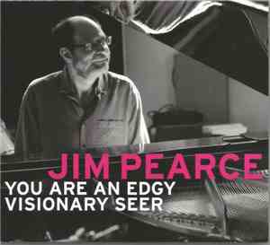 Jim Pearce - You Are An Edgy Visionary Seer