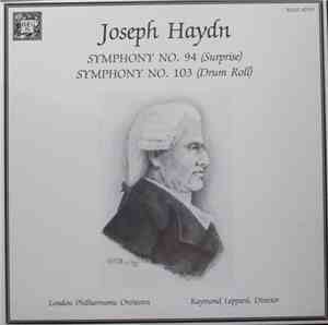 Joseph Haydn, Raymond Leppard, The London Philharmonic Orchestra - Symphony No. 94 (Surprise) Symphony No. 103 (Drum Roll)