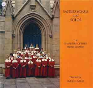 The Choristers Of Leeds Parish Church Directed By Simon Lindley - Sacred Songs And Solos