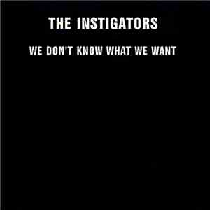 The Instigators  - We Don't Know What We Want