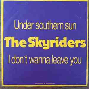 The Skyriders  - Under Southern Sun/ i Don't Wanna Leave You