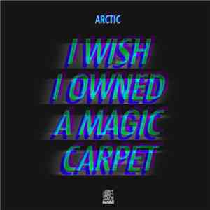 Arctic - I Wish I Owned A Magic Carpet