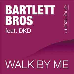 Bartlett Bros feat. DKD  - Walk By Me