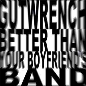 Gutwrench  - Better Than Your Boyfriend's Band
