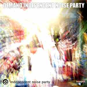 Independent Noise Party - Demand Independent Noise Party