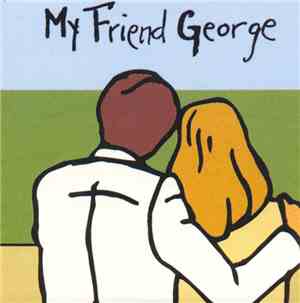 My Friend George - My Friend George