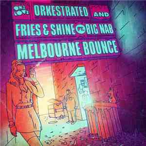 Orkestrated And Fries & Shine Ft. Big Nab - Melbourne Bounce