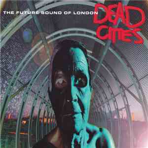 The Future Sound Of London - Dead Cities