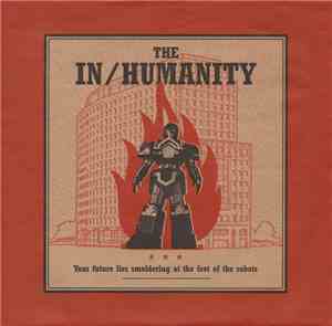 The In/Humanity - Your Future Lies Smoldering At The Feet Of The Robots