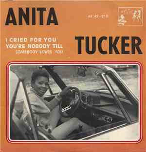 Anita Tucker - I Cried For You / You're Nobody Till Somebody Loves You