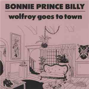 Bonnie Prince Billy - Wolfroy Goes To Town