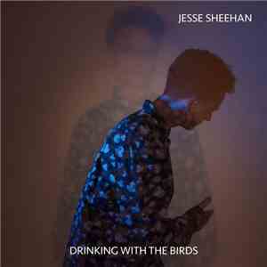 Jesse Sheehan - Drinking With The Birds