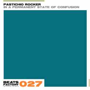 Pastichio Rocker - In A Permanent State Of Confusion