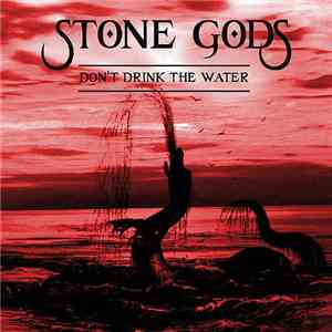 Stone Gods - Don't Drink The Water