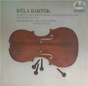 Béla Bartók - RIAS Symphonie-Orchester Berlin, Ferenc Fricsay - Musik Für Saiteninstrumente, Schlagzeug Und Celesta · Deux Portraits Op. 5