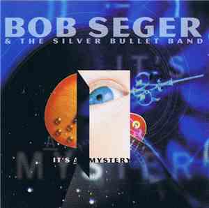 Bob Seger And The Silver Bullet Band - It's A Mystery