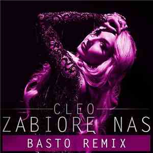 Cleo  - Zabiorę Nas (Basto Remix)