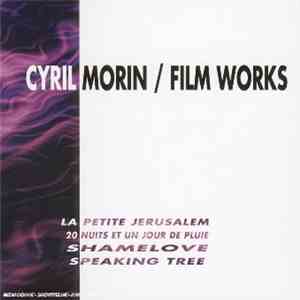 Cyril Morin - Film Works (La Petite Jérusalem / 20 Nuits Et Un Jour De Pluie / ShameLove / Speaking Tree)
