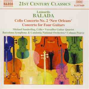 Leonardo Balada -- Michael Sanderling • Versailles Guitar Quartet • Barcelona Symphony & Catalonia National Orchestra • Colman Pearce - Cello Concero No. 2 'New Orleans' • Concerto For Four Guitars