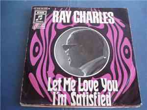 Ray Charles - Let Me Love You / I'm Satisfied