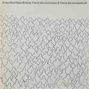 Robert Karl Oskar Broberg - Vem Är Det Som Bromsar & Vem Är Det Som Skjuter På & Vem Är Det Som Sitter I Baksätet Med Armarna I Kors Och Tittar På?