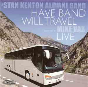 Stan Kenton Alumni Band Directed By Mike Vax - Have Band Will Travel - Live