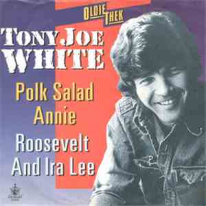 Tony Joe White - Polk Salad Annie / Roosevelt And Ira Lee
