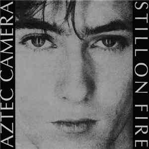 Aztec Camera - Still On Fire