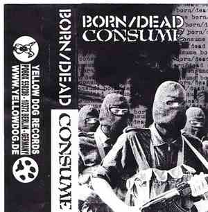 Born/Dead / Consume  - Born/Dead / Consume