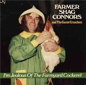 Farmer Shag Connors & The Carrot Crunchers - I'm Jealous Of The Farmyard Cockerel