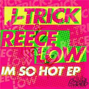 J-Trick & Reece Low - I'm So Hot EP