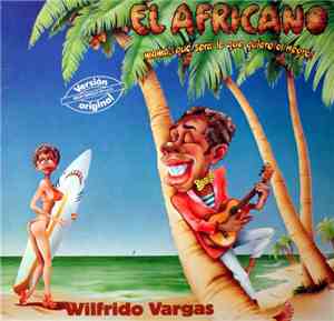 Wilfrido Vargas - El Africano (¡Mama Qué Será Lo Que Quiere El Negro!)