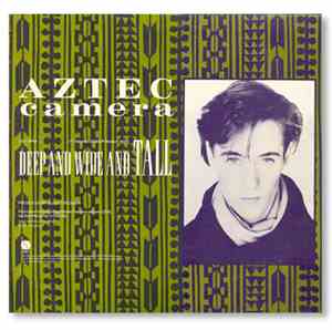 Aztec Camera - Deep And Wide And Tall